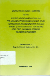 Konvensi Menentang Penyiksaan dan Perlakuan atau Penghukuman Lain yang Kejam, Tidak Manusiawi, atau Merendahkan Martabat Manusia (Convention Against Torture and Other Cruel, Inhuman or Degrading Treatment or Punishment : UU RI No.5 Tahun 1998