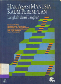Hak asasi manusia kaum perempuan: Langkah demi langkah: Panduan praktis menggunakan hukum dan mekanisme hak asasi manusia internasional untuk membela hak asasi manusia kaum perempuan