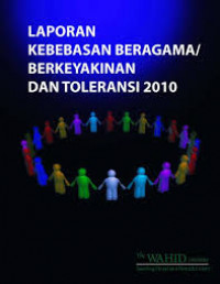 Laporan kebebasan Beragama/Berkeyakonan Dan Toleransi 2010