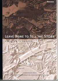 Leave none to tell the story :Genocide in Rwanda