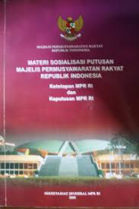 Materi sosialisasi putusan majelis permusyawaratan rakyat republik Indonesia: Ketetapan MPR RI dan Keputusan MPR RI