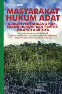 Masyarakat hukum adat adalah penyandang hak, subjek hukum, dan pemilik wilayah adatnya: Memahami secara kostekstual putusan mahkamah konstitusi republik indonesia atas perkara nomor 35/PUU-X/2012