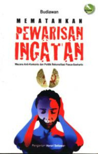 Mematahkan Pewarisan Ingatan: Wacana Anti-Komunis dan Politik Rekonsiliasi Pasca-Soeharto,