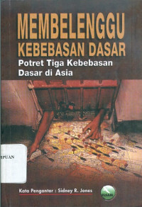 Membelenggu Kebebasan Dasar: POtret Tiga Kebebasan Dasar di Asia