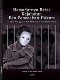 Memudarnya Batas Kejahatan dan Penegakan Hukum ( Situasi Pelanggaran Hak Anak Dalam Peradilan Pidana)