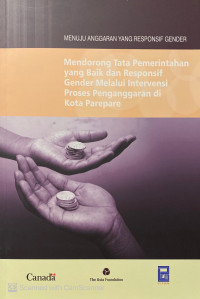 Mendorong tata pemerintahan yang baik dan responsif gender melalui intervensi proses penganggaran di Kota Parepare ( Menuju anggaran yang responsif gender)