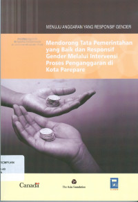 Mendorong tata pemerintahan yang baik dan responsif gender melalui intervensi proses penganggaran di Kota Parepare ( Menuju anggaran yang responsif gender)