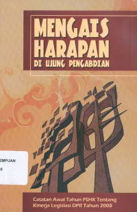 Catatan Awal Tahun Kinerja legislasi DPR tahun 2008: Mengais Harapan di Ujung Pengabdian