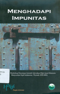 Menghadapi impunitas: laporan workshop inisiatif advokasi hak asasi manusia masyarakat sipil Indonesia, periode 1999-2004
