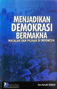 Menjadikan Demokrasi Bermakna: Masalah dan Pilihan di Indonesia
