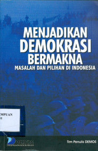 Menjadikan Demokrasi Bermakna: Masalah dan Pilihan di Indonesia