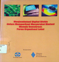 Menjembatani Digital Divide dalam Memperkuat Masyarakat Madani Menuju Demokrasi: Peran Organisasi Lokal