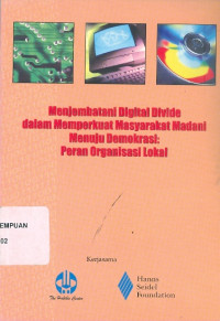 Menjembatani Digital Divide dalam Memperkuat Masyarakat Madani Menuju Demokrasi: Peran Organisasi Lokal