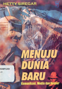 Menuju dunia baru: komunikasi, media dan gender