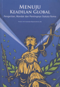 Menuju keadilan global: Pengertian, mandat dan pentingnya Statuta Roma