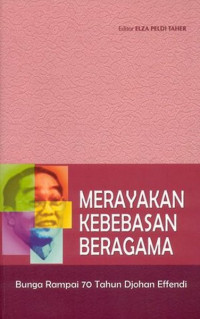 Merayakan kebebasan beragama: Bunga rampai menyambut 70 tahun Djohan Effendi