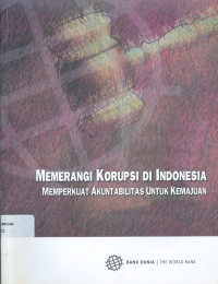 Memerangi korupsi di Indonesia : memperkuat akuntabilitas untuk kemajuan