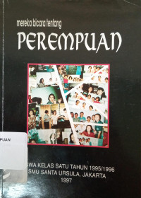 Mereka bicara tentang perempuan: siswa kelas satu tahun 1995/1996 SMU santa ursula, Jakarta 1997