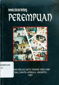 Mereka bicara tentang perempuan: siswa kelas satu tahun 1995/1996 SMU santa ursula, Jakarta 1997