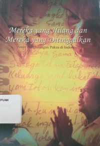 Mereka yang hilang dan mereka yang ditinggalkan: potret penghilangan paksa di Indonesia