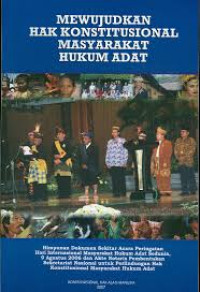 Mewujudkan hak konstitusional masyarakat hukum adat: Himpunan dokumen peringatan hari internasional masyarakat hukum adat sedunia, 9 agustus 2006
