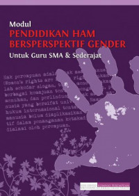 Modul Pendidikan HAM Bersperspektif Gender; Untuk Guru SMA & Sederajat