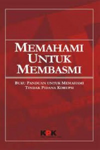 Memahami untuk Membasmi: Buku Saku untuk Memahami Tindak Pidana Korupsi