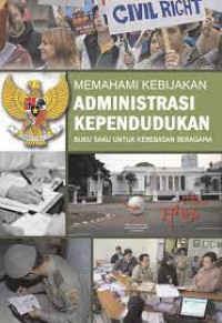 Memahami Kebijakan Administrasi Kependudukan: Buku Saku Untuk Kebebasan Beragama