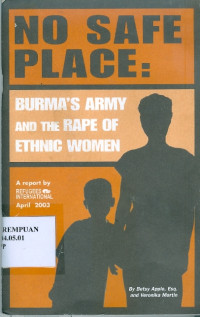 No safe place: Burma's army and the rape of ethnic women ( A Report by REfugees International April 2003)