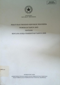 Peraturan Presiden Republik Indonesia Nomor 39 Tahun 2005 Tentang Rencana Kerja Pemerintah Tahun 2006
