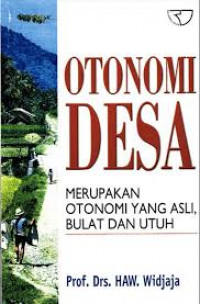 Otonomi Desa Merupakan Otonomi Yang Asli Bulat dan Utuh