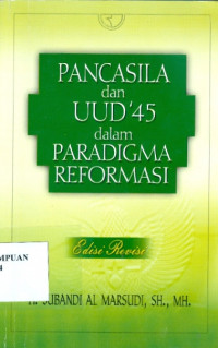 Pancasila dan UUD '45 dalam Paradigma Reformasi