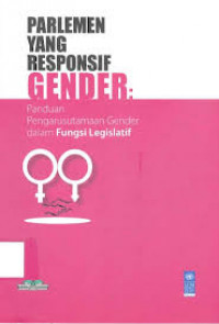 Parlemen yang Responsif Gender : Panduan Pengarustamaan Gender dalam Fungsi Legislatif