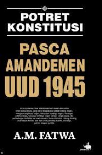 Potret konstitusi: Pasca amandemen UUD 1945
