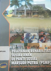 Pelayanan Rehabilitasi Sosial Anak Dipanti Sosial Marsudi Putra (PSMP): (Evaluasi Program Penanganan Anak Nakal)
