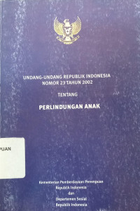 Undang-undang republik Indonesia nomor 23 tahun 2002 tentang perlindungan anak