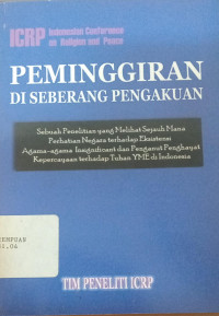 Peminggiran di seberang pengakuan:Ssebuah penelitian yang melihat sejauh mana perhatian negara terhadap eksistensi agama-agama insignificant dan penganut penghayat kepercayaan terhadap Tuhan YME di Indonesia