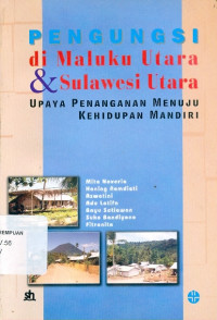 Pengungsi di Maluku Utara & Sulawesi Utara: upaya penanganan menuju kehidupan mandiri