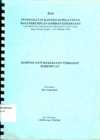 Peningkatan kapasitas pelayanan bagi perempuan korban kekerasan: laporan pelaksanaan lokakarya pertama bumi wiyata, Depok, 15-16 oktober 1999