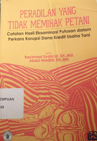 Peradilan yang Tidak Memihak Petani: Catatan hasil eksaminasi putusan dalam perkara korupsi dana kredit usaha tani