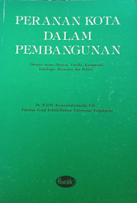 Peranan Kota Dalam Pembangunan: Ditinjau secara Historis, Yuridis, Komparatif, Sosiologis, Ekonomis dan Politis
