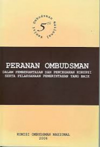 Peranan Ombudsman: Dalam Pemberantasan dan Pencegahan Korupsi Serta Pelaksanaan Pemerintahan yang Baik