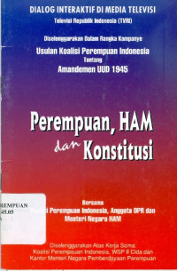 Perempuan, HAM dan Konstitusi : Usulan Koalisi Perempuan Indonesia tentang Amandemen UUD 1945