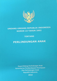 Undang-undang republik Indonesia nomor 23 tahun 2002 tentang perlindungan anak