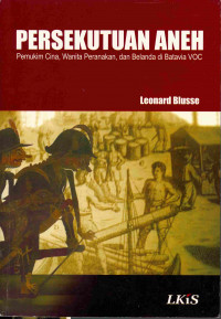 Persekutuan Aneh 
Pemukim Cina, Wanita Peranakan dan Belanda di Batavia VOC