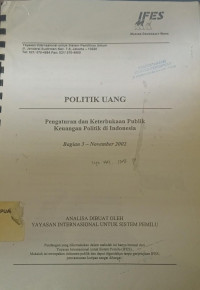 Politik Uang: Pengaturan dan Keterbukaan Publik Keuangan Politik di Indonesia bagian 3 - November 2002