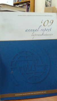 IOM: '09 Annual Report: Laporan Tahunan: Managing Migration For The Benefit Of All