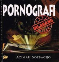 Pornografi dilarang tapi dicari