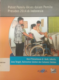 Potret pemilu akses dalam pemilu presiden 2014 di Indonesia: Hasil pemantauan di Aceh, Jakarta, Jawa Tengah, Kalimantan Selatan, dan Sulawesi Selatan