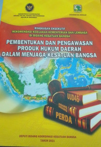 Ringkasan Eksekutif: Pembentukan dan Pengawasan Produk Hukum Daerah Dalam Menjaga Kesatuan Bangsa